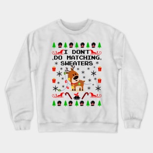 Matching Ugly Christmas Sweaters. I Don't Do Matching Sweaters. Crewneck Sweatshirt